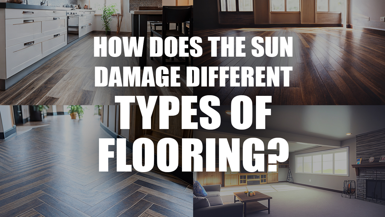 How Does the Sun Damage Different Types of Flooring?